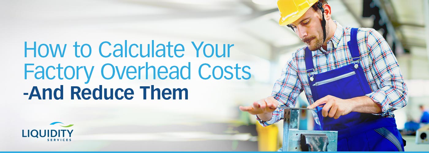 Liquidity-Services-Blog-calculate-factory-overhead Factory repairs and maintenance add to factory overhead costs | Liquidity Services